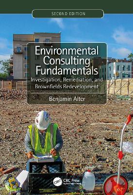 Environmental Consulting Fundamentals: Investigation, Remediation, and Brownfields Redevelopment, Second Edition - Benjamin Alter - cover