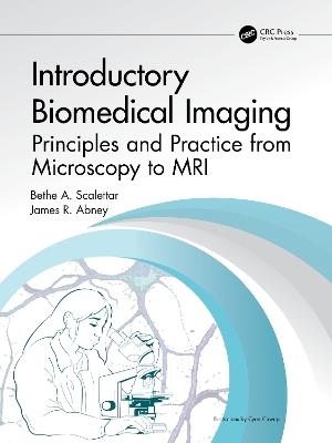 Introductory Biomedical Imaging: Principles and Practice from Microscopy to MRI - Bethe A. Scalettar,James R. Abney - cover