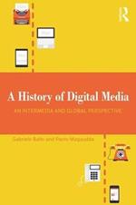 A History of Digital Media: An Intermedia and Global Perspective