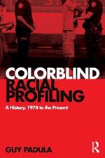 Colorblind Racial Profiling: A History, 1974 to the Present