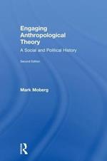 Engaging Anthropological Theory: A Social and Political History