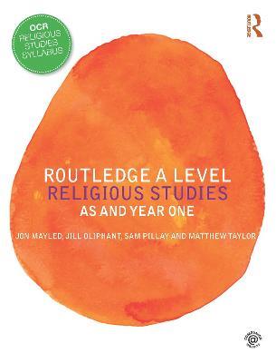 Routledge A Level Religious Studies: AS and Year One - Jon Mayled,Jill Oliphant,Sam Pillay - cover