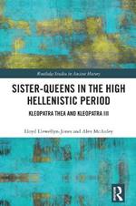 Sister-Queens in the High Hellenistic Period: Kleopatra Thea and Kleopatra III