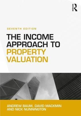 The Income Approach to Property Valuation - Andrew Baum,David Mackmin,Nick Nunnington - cover