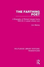 The Farthing Poet: A Biography of Richard Hengist Horne 1802-84: A Lesser Literary Lion