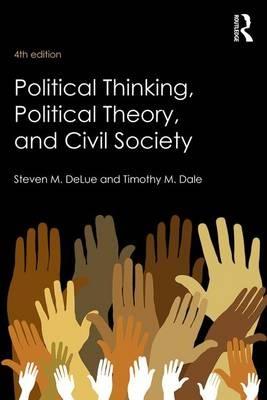 Political Thinking, Political Theory, and Civil Society - Steven M. DeLue,Timothy M. Dale - cover