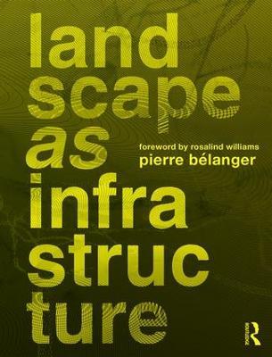 Landscape as Infrastructure: A Base Primer - Pierre Belanger - cover