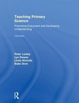 Teaching Primary Science: Promoting Enjoyment and Developing Understanding - Peter Loxley,Lyn Dawes,Linda Nicholls - cover