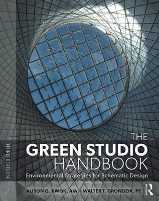 The Green Studio Handbook: Environmental Strategies for Schematic Design - Alison G Kwok,Walter Grondzik - cover