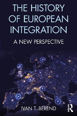 The History of European Integration: A new perspective - Ivan T. Berend - cover