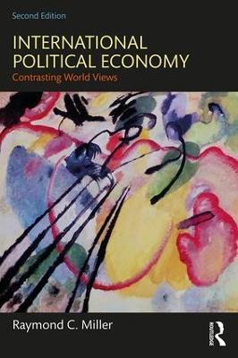 International Political Economy: Contrasting World Views - Raymond C. Miller - cover