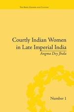 Courtly Indian Women in Late Imperial India