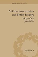 Militant Protestantism and British Identity, 1603-1642