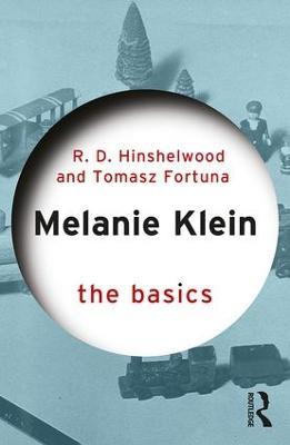 Melanie Klein: The Basics - Robert D. Hinshelwood,Tomasz Fortuna - cover