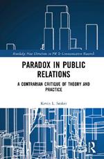 Paradox in Public Relations: A Contrarian Critique of Theory and Practice