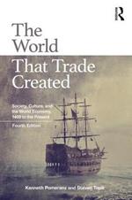 The World That Trade Created: Society, Culture, and the World Economy, 1400 to the Present