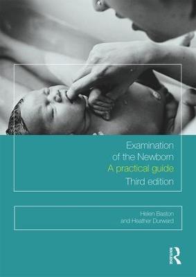 Examination of the Newborn: A Practical Guide - Helen Baston,Heather Durward - cover