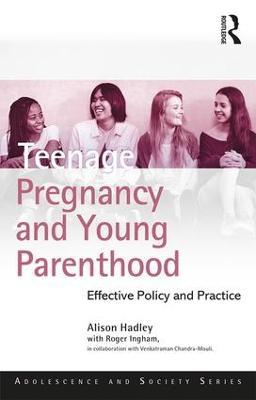 Teenage Pregnancy and Young Parenthood: Effective Policy and Practice - Alison Hadley - cover