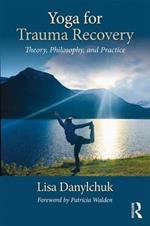 Yoga for Trauma Recovery: Theory, Philosophy, and Practice