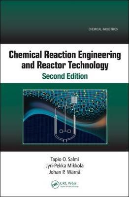 Chemical Reaction Engineering and Reactor Technology, Second Edition - Tapio O. Salmi,Jyri-Pekka Mikkola,Johan P. Warna - cover