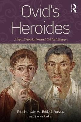 Ovid's Heroides: A New Translation and Critical Essays - Paul Murgatroyd,Bridget Reeves,Sarah Parker - cover