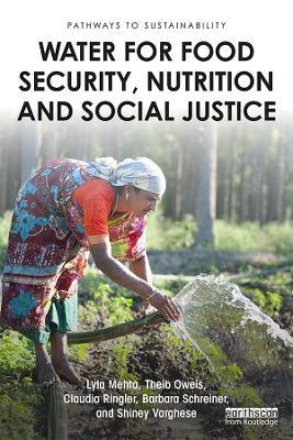 Water for Food Security, Nutrition and Social Justice - Lyla Mehta,Theib Oweis,Claudia Ringler - cover