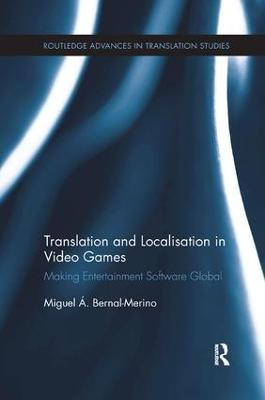 Translation and Localisation in Video Games: Making Entertainment Software Global - Miguel Á. Bernal-Merino - cover