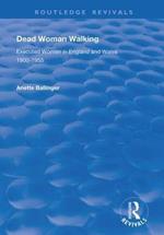 Dead Woman Walking: Executed Women in England and Wales, 1900-55