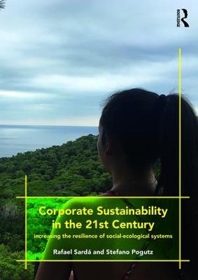 Corporate Sustainability in the 21st Century: Increasing the Resilience of Social-Ecological Systems - Rafael Sardá,Stefano Pogutz - cover