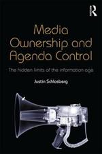 Media Ownership and Agenda Control: The hidden limits of the information age