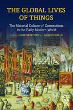 The Global Lives of Things: The Material Culture of Connections in the Early Modern World