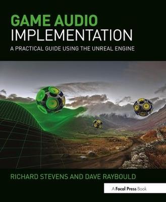 Game Audio Implementation: A Practical Guide Using the Unreal Engine - Richard Stevens,Dave Raybould - cover