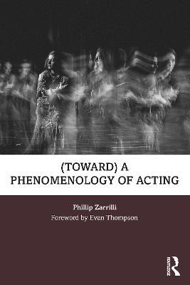 (toward) a phenomenology of acting - Phillip Zarrilli - cover