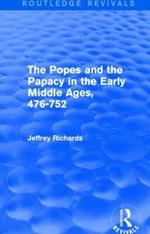 The Popes and the Papacy in the Early Middle Ages (Routledge Revivals): 476-752