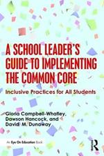 A School Leader's Guide to Implementing the Common Core: Inclusive Practices for All Students