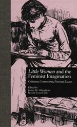LITTLE WOMEN and THE FEMINIST IMAGINATION: Criticism, Controversy, Personal Essays