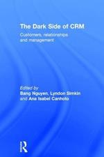 The Dark Side of CRM: Customers, Relationships and Management