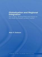 Globalization and Regional Integration: The origins, development and impact of the single European aviation market