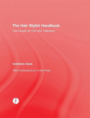 The Hair Stylist Handbook: Techniques for Film and Television - Gretchen Davis - cover