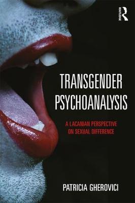 Transgender Psychoanalysis: A Lacanian Perspective on Sexual Difference - Patricia Gherovici - cover