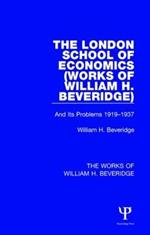 The London School of Economics (Works of William H. Beveridge): And Its Problems 1919-1937