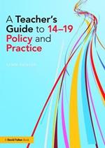 A Teacher's Guide to 14-19 Policy and Practice