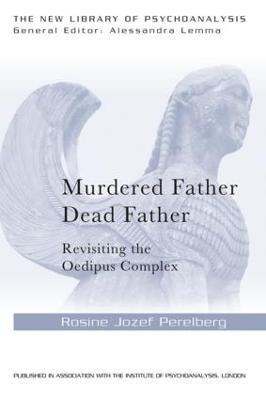 Murdered Father, Dead Father: Revisiting the Oedipus Complex - Rosine Jozef Perelberg - cover