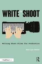 Write to Shoot: Writing Short Films for Production