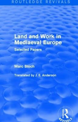 Land and Work in Mediaeval Europe (Routledge Revivals): Selected Papers - Marc Bloch - cover