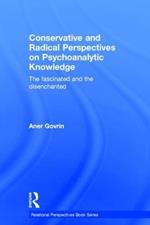 Conservative and Radical Perspectives on Psychoanalytic Knowledge: The Fascinated and the Disenchanted