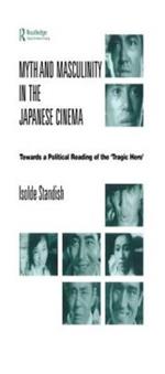 Myth and Masculinity in the Japanese Cinema: Towards a Political Reading of the Tragic Hero