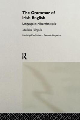 The Grammar of Irish English: Language in Hibernian Style - Markku Filppula - cover