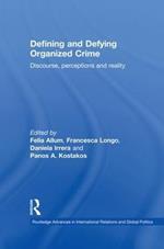 Defining and Defying Organised Crime: Discourse, Perceptions and Reality