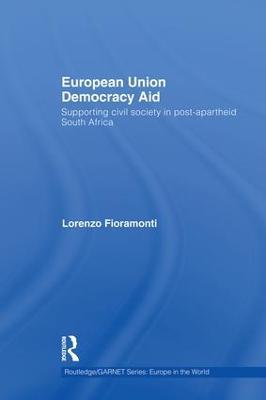 European Union Democracy Aid: Supporting civil society in post-apartheid South Africa - Lorenzo Fioramonti - cover